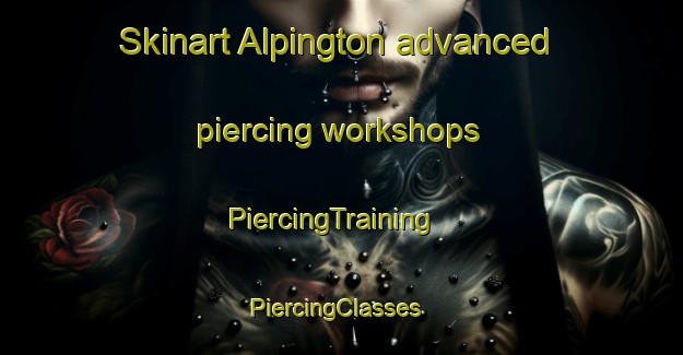 Skinart Alpington advanced piercing workshops | PiercingTraining | PiercingClasses | SkinartTraining-United Kingdom