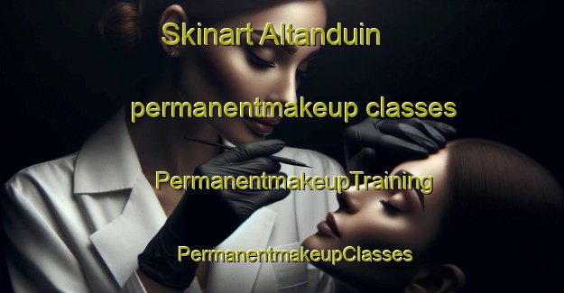 Skinart Altanduin permanentmakeup classes | #PermanentmakeupTraining #PermanentmakeupClasses #SkinartTraining-United Kingdom