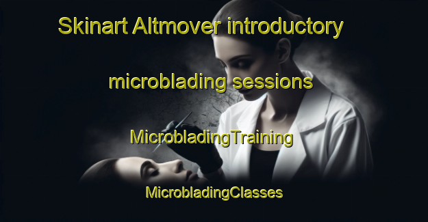 Skinart Altmover introductory microblading sessions | #MicrobladingTraining #MicrobladingClasses #SkinartTraining-United Kingdom