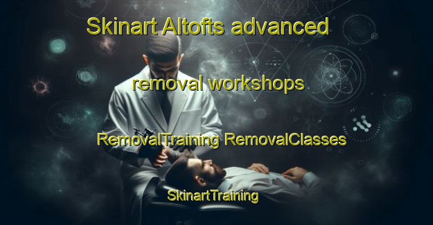 Skinart Altofts advanced removal workshops | #RemovalTraining #RemovalClasses #SkinartTraining-United Kingdom