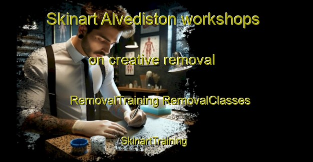 Skinart Alvediston workshops on creative removal | #RemovalTraining #RemovalClasses #SkinartTraining-United Kingdom