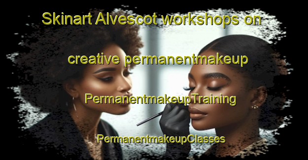 Skinart Alvescot workshops on creative permanentmakeup | #PermanentmakeupTraining #PermanentmakeupClasses #SkinartTraining-United Kingdom