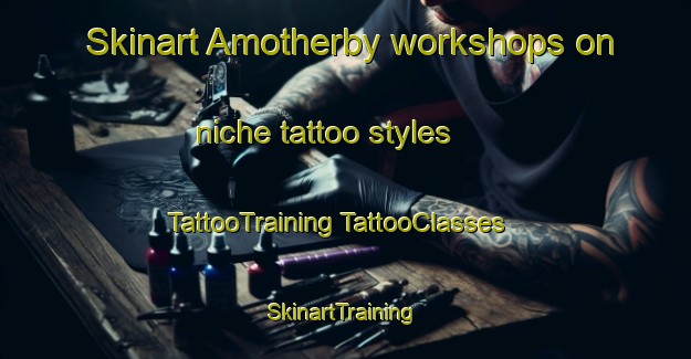 Skinart Amotherby workshops on niche tattoo styles | #TattooTraining #TattooClasses #SkinartTraining-United Kingdom