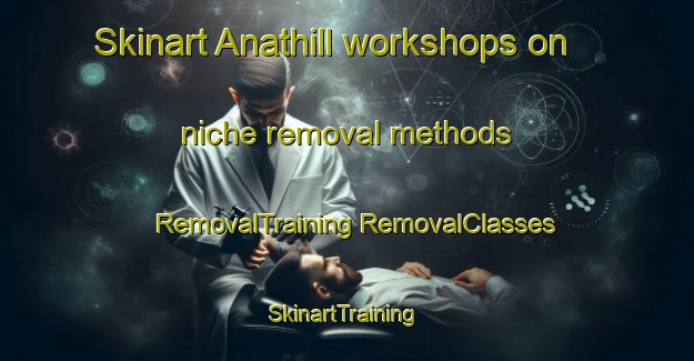 Skinart Anathill workshops on niche removal methods | #RemovalTraining #RemovalClasses #SkinartTraining-United Kingdom