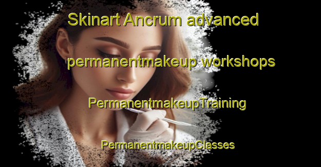 Skinart Ancrum advanced permanentmakeup workshops | #PermanentmakeupTraining #PermanentmakeupClasses #SkinartTraining-United Kingdom