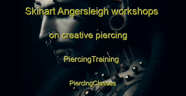 Skinart Angersleigh workshops on creative piercing | #PiercingTraining #PiercingClasses #SkinartTraining-United Kingdom