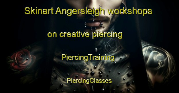 Skinart Angersleigh workshops on creative piercing | #PiercingTraining #PiercingClasses #SkinartTraining-United Kingdom