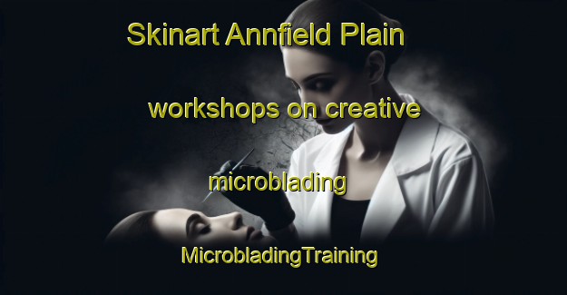 Skinart Annfield Plain workshops on creative microblading | #MicrobladingTraining #MicrobladingClasses #SkinartTraining-United Kingdom