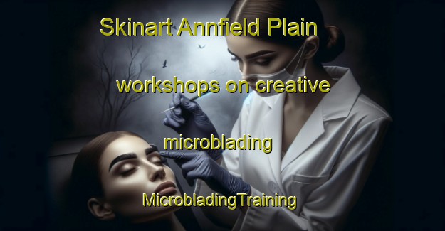 Skinart Annfield Plain workshops on creative microblading | #MicrobladingTraining #MicrobladingClasses #SkinartTraining-United Kingdom