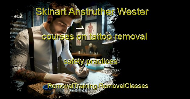 Skinart Anstruther Wester courses on tattoo removal safety practices | #RemovalTraining #RemovalClasses #SkinartTraining-United Kingdom