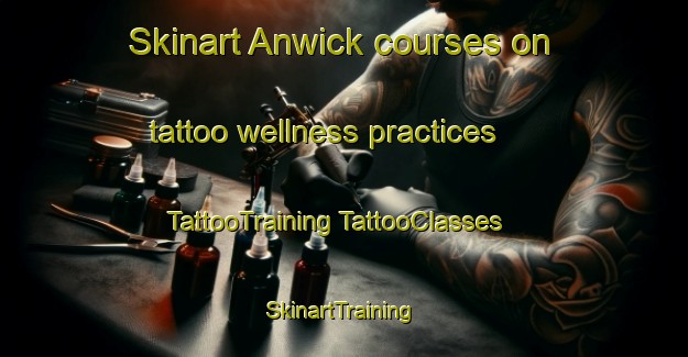 Skinart Anwick courses on tattoo wellness practices | #TattooTraining #TattooClasses #SkinartTraining-United Kingdom