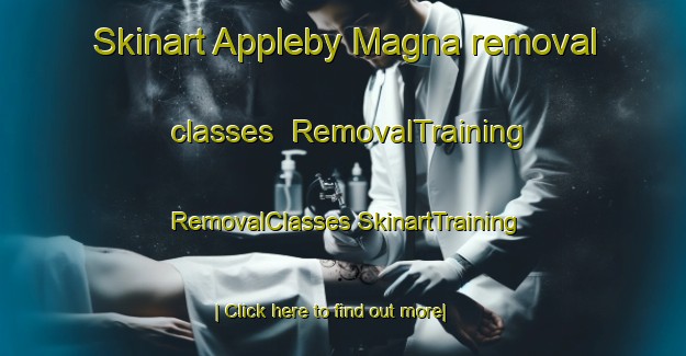 Skinart Appleby Magna removal classes | #RemovalTraining #RemovalClasses #SkinartTraining-United Kingdom