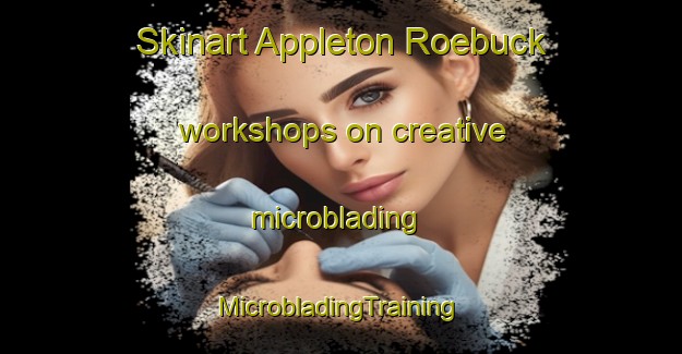 Skinart Appleton Roebuck workshops on creative microblading | #MicrobladingTraining #MicrobladingClasses #SkinartTraining-United Kingdom