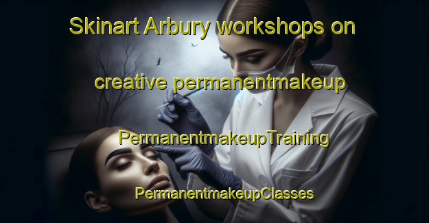 Skinart Arbury workshops on creative permanentmakeup | #PermanentmakeupTraining #PermanentmakeupClasses #SkinartTraining-United Kingdom