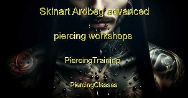 Skinart Ardbeg advanced piercing workshops | #PiercingTraining #PiercingClasses #SkinartTraining-United Kingdom