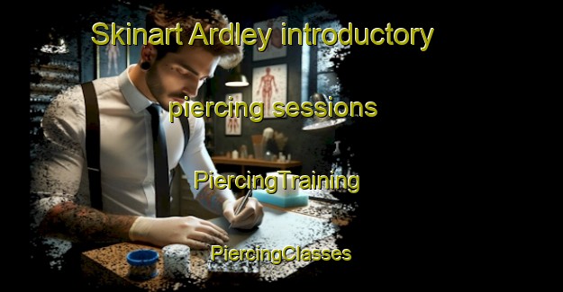 Skinart Ardley introductory piercing sessions | #PiercingTraining #PiercingClasses #SkinartTraining-United Kingdom