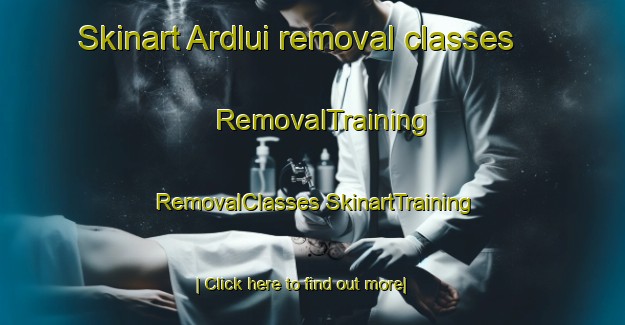 Skinart Ardlui removal classes | #RemovalTraining #RemovalClasses #SkinartTraining-United Kingdom