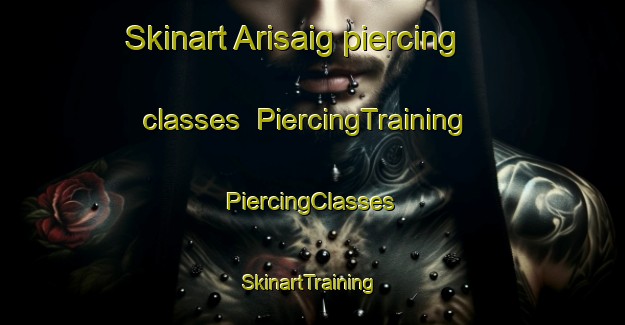 Skinart Arisaig piercing classes | #PiercingTraining #PiercingClasses #SkinartTraining-United Kingdom