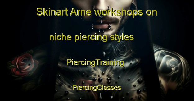 Skinart Arne workshops on niche piercing styles | #PiercingTraining #PiercingClasses #SkinartTraining-United Kingdom