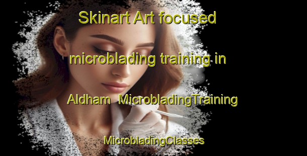 Skinart Art-focused microblading training in Aldham | #MicrobladingTraining #MicrobladingClasses #SkinartTraining-United Kingdom