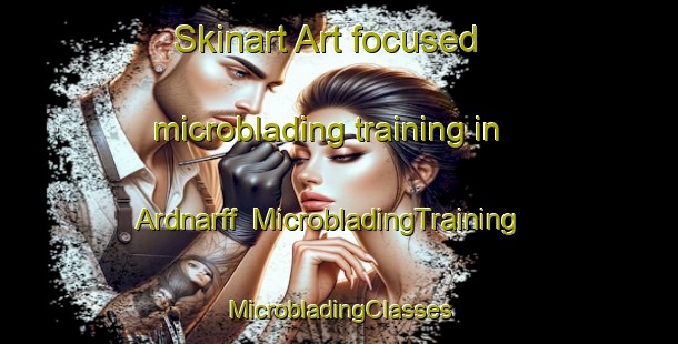 Skinart Art-focused microblading training in Ardnarff | #MicrobladingTraining #MicrobladingClasses #SkinartTraining-United Kingdom