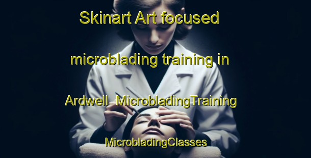 Skinart Art-focused microblading training in Ardwell | #MicrobladingTraining #MicrobladingClasses #SkinartTraining-United Kingdom