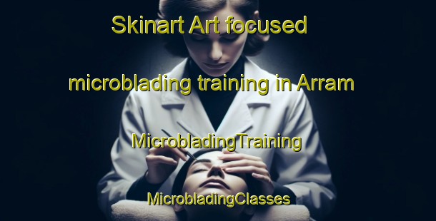 Skinart Art-focused microblading training in Arram | #MicrobladingTraining #MicrobladingClasses #SkinartTraining-United Kingdom