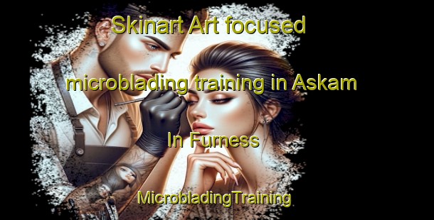 Skinart Art-focused microblading training in Askam In Furness | #MicrobladingTraining #MicrobladingClasses #SkinartTraining-United Kingdom