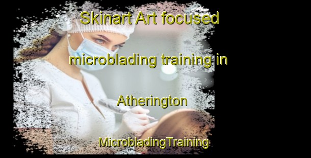 Skinart Art-focused microblading training in Atherington | #MicrobladingTraining #MicrobladingClasses #SkinartTraining-United Kingdom