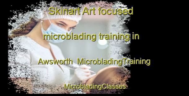 Skinart Art-focused microblading training in Awsworth | #MicrobladingTraining #MicrobladingClasses #SkinartTraining-United Kingdom