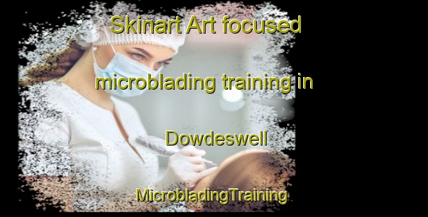 Skinart Art-focused microblading training in Dowdeswell | #MicrobladingTraining #MicrobladingClasses #SkinartTraining-United Kingdom