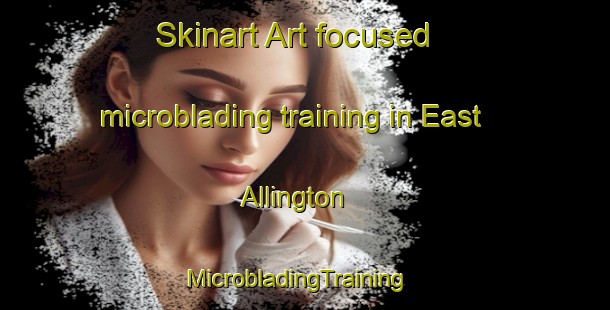 Skinart Art-focused microblading training in East Allington | MicrobladingTraining | MicrobladingClasses | SkinartTraining-United Kingdom