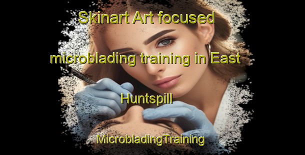 Skinart Art-focused microblading training in East Huntspill | #MicrobladingTraining #MicrobladingClasses #SkinartTraining-United Kingdom