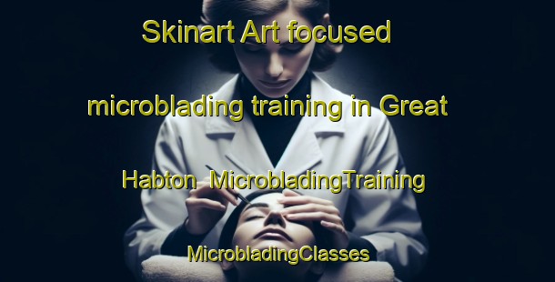 Skinart Art-focused microblading training in Great Habton | #MicrobladingTraining #MicrobladingClasses #SkinartTraining-United Kingdom