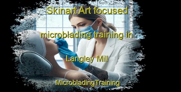 Skinart Art-focused microblading training in Langley Mill | MicrobladingTraining | MicrobladingClasses | SkinartTraining-United Kingdom