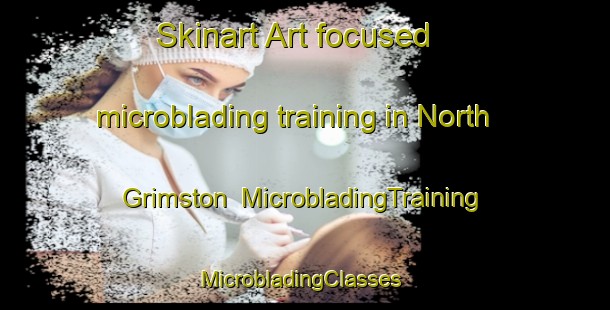 Skinart Art-focused microblading training in North Grimston | MicrobladingTraining | MicrobladingClasses | SkinartTraining-United Kingdom
