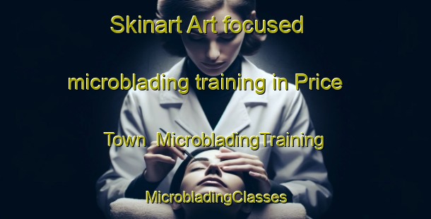 Skinart Art-focused microblading training in Price Town | #MicrobladingTraining #MicrobladingClasses #SkinartTraining-United Kingdom