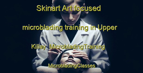 Skinart Art-focused microblading training in Upper Killay | #MicrobladingTraining #MicrobladingClasses #SkinartTraining-United Kingdom