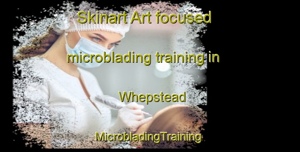 Skinart Art-focused microblading training in Whepstead | #MicrobladingTraining #MicrobladingClasses #SkinartTraining-United Kingdom