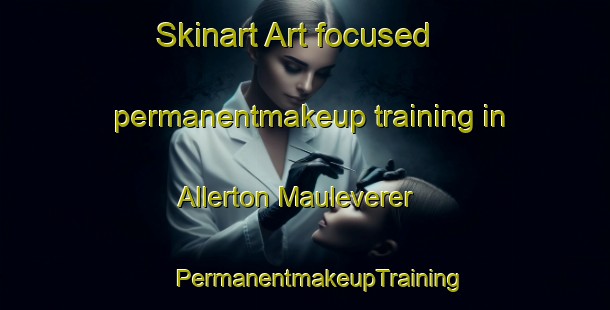 Skinart Art-focused permanentmakeup training in Allerton Mauleverer | #PermanentmakeupTraining #PermanentmakeupClasses #SkinartTraining-United Kingdom