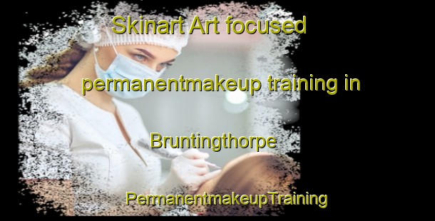 Skinart Art-focused permanentmakeup training in Bruntingthorpe | #PermanentmakeupTraining #PermanentmakeupClasses #SkinartTraining-United Kingdom