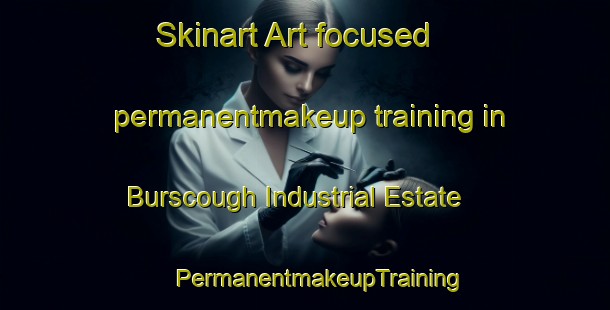 Skinart Art-focused permanentmakeup training in Burscough Industrial Estate | #PermanentmakeupTraining #PermanentmakeupClasses #SkinartTraining-United Kingdom