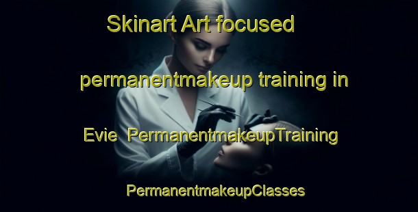 Skinart Art-focused permanentmakeup training in Evie | PermanentmakeupTraining | PermanentmakeupClasses | SkinartTraining-United Kingdom