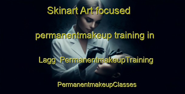 Skinart Art-focused permanentmakeup training in Lagg | #PermanentmakeupTraining #PermanentmakeupClasses #SkinartTraining-United Kingdom