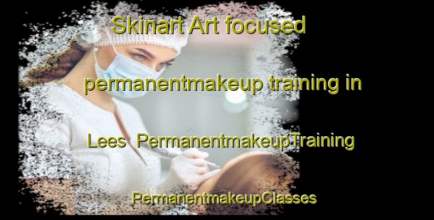 Skinart Art-focused permanentmakeup training in Lees | PermanentmakeupTraining | PermanentmakeupClasses | SkinartTraining-United Kingdom