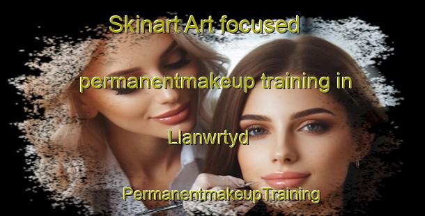 Skinart Art-focused permanentmakeup training in Llanwrtyd | #PermanentmakeupTraining #PermanentmakeupClasses #SkinartTraining-United Kingdom