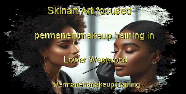 Skinart Art-focused permanentmakeup training in Lower Westwood | #PermanentmakeupTraining #PermanentmakeupClasses #SkinartTraining-United Kingdom