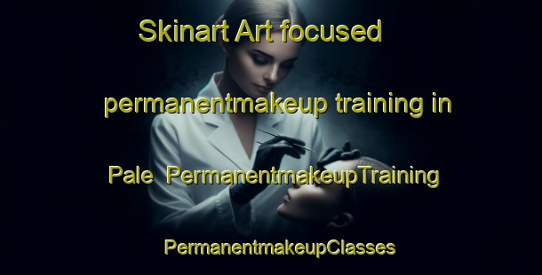 Skinart Art-focused permanentmakeup training in Pale | PermanentmakeupTraining | PermanentmakeupClasses | SkinartTraining-United Kingdom