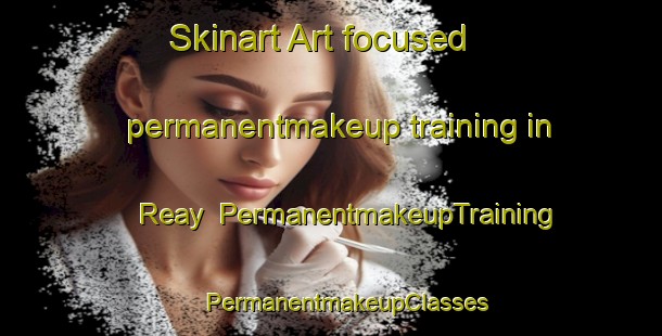 Skinart Art-focused permanentmakeup training in Reay | #PermanentmakeupTraining #PermanentmakeupClasses #SkinartTraining-United Kingdom