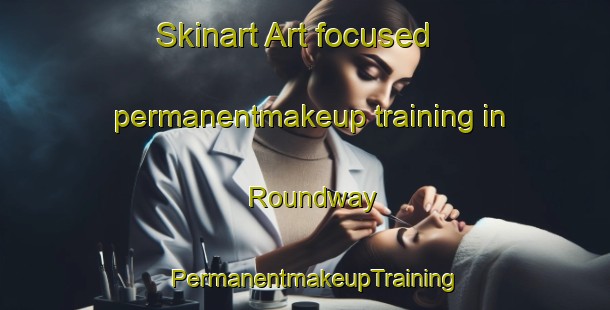 Skinart Art-focused permanentmakeup training in Roundway | PermanentmakeupTraining | PermanentmakeupClasses | SkinartTraining-United Kingdom